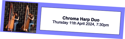 Chroma Harp Duo Thursday 11th April 2024, 7:30pm