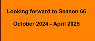 Looking forward to Season 66  October 2024 - April 2025